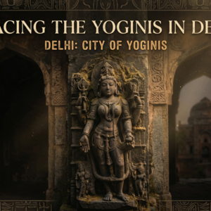 Tracing the Yoginis in Delhi
